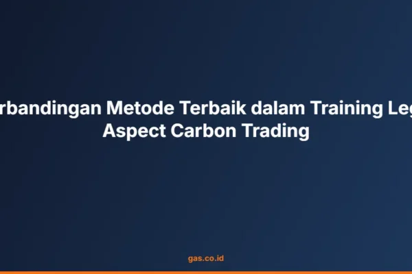 Perbandingan Metode Terbaik dalam Training Legal Aspect Carbon Trading
