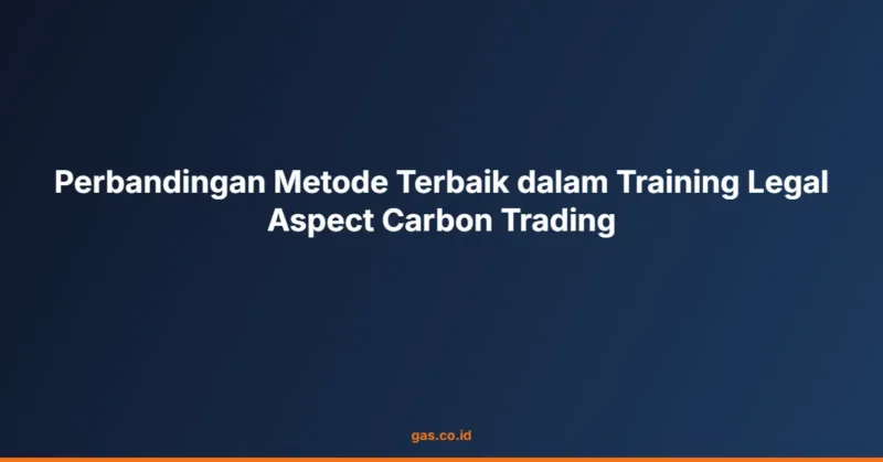 Perbandingan Metode Terbaik dalam Training Legal Aspect Carbon Trading