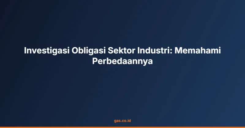 Investigasi Obligasi Sektor Industri: Memahami Perbedaannya
