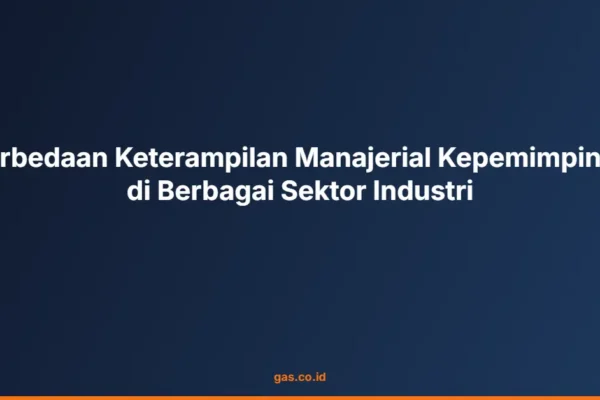 Perbedaan Keterampilan Manajerial Kepemimpinan di Berbagai Sektor Industri