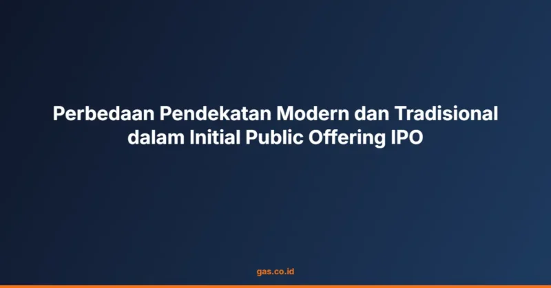 Perbedaan Pendekatan Modern dan Tradisional dalam Initial Public Offering IPO
