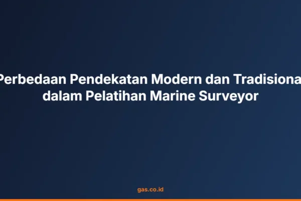 Perbedaan Pendekatan Modern dan Tradisional dalam Pelatihan Marine Surveyor