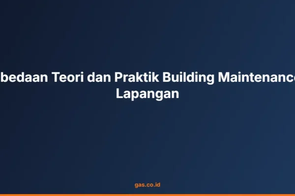 Perbedaan Teori dan Praktik Building Maintenance di Lapangan
