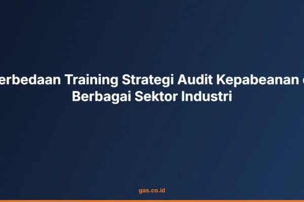 Perbedaan Training Strategi Audit Kepabeanan di Berbagai Sektor Industri