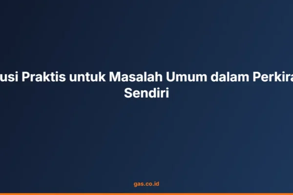 Solusi Praktis untuk Masalah Umum dalam Perkiraan Sendiri