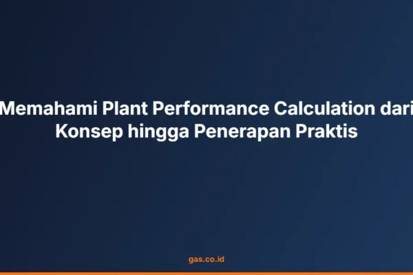 Memahami Plant Performance Calculation dari Konsep hingga Penerapan Praktis