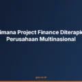 Bagaimana Project Finance Diterapkan di Perusahaan Multinasional