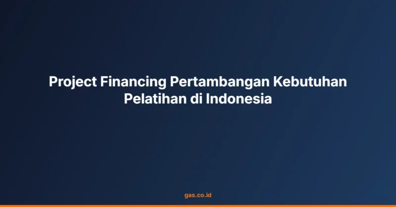 Project Financing Pertambangan Kebutuhan Pelatihan di Indonesia