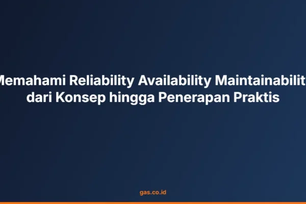 Memahami Reliability Availability Maintainability dari Konsep hingga Penerapan Praktis
