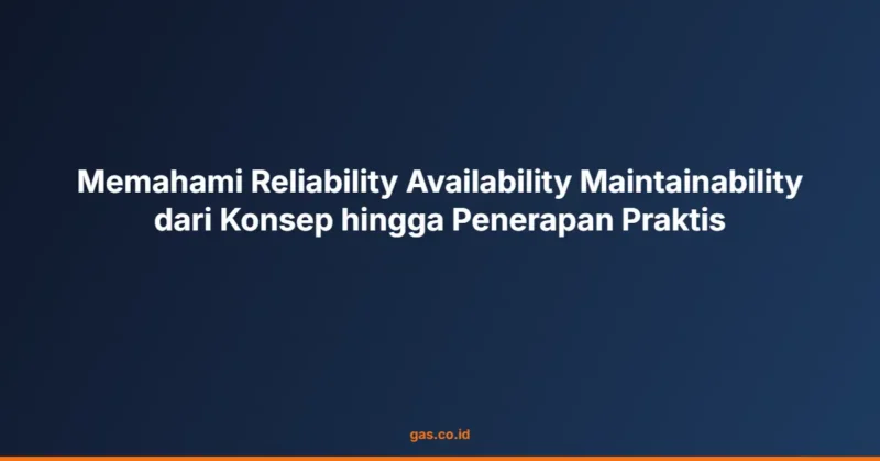 Memahami Reliability Availability Maintainability dari Konsep hingga Penerapan Praktis