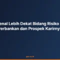 Mengenal Lebih Dekat Bidang Risiko Kredit Perbankan dan Prospek Karirnya