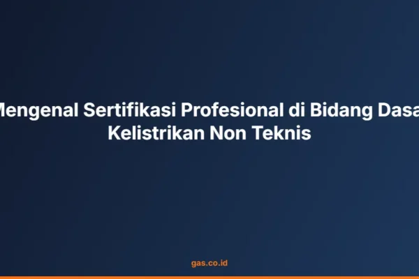 Mengenal Sertifikasi Profesional di Bidang Dasar Kelistrikan Non Teknis