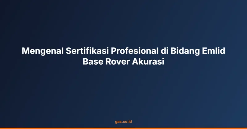 Mengenal Sertifikasi Profesional di Bidang Emlid Base Rover Akurasi