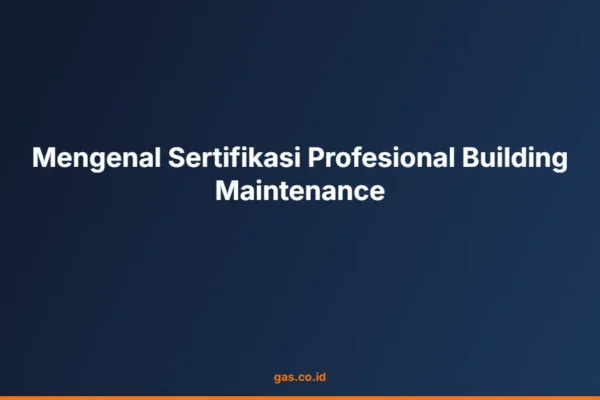 Mengenal Sertifikasi Profesional Building Maintenance
