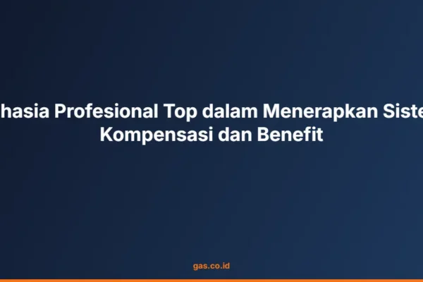 Rahasia Profesional Top dalam Menerapkan Sistem Kompensasi dan Benefit