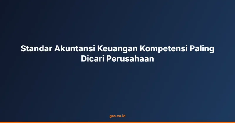 Standar Akuntansi Keuangan Kompetensi Paling Dicari Perusahaan