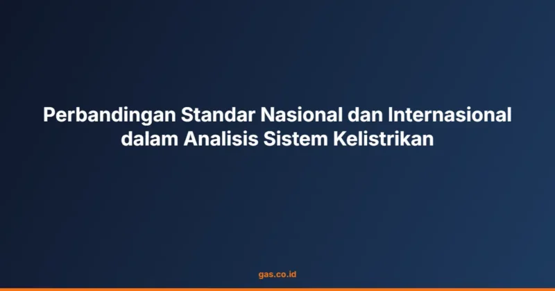 Perbandingan Standar Nasional dan Internasional dalam Analisis Sistem Kelistrikan