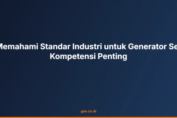 Memahami Standar Industri untuk Generator Set Kompetensi Penting