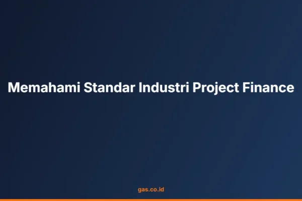 Memahami Standar Industri Project Finance