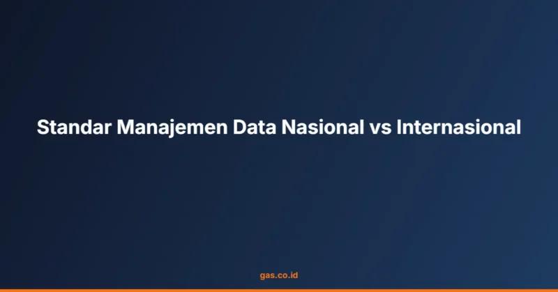 Standar Manajemen Data Nasional vs Internasional