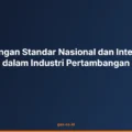 Perbandingan Standar Nasional dan Internasional dalam Industri Pertambangan