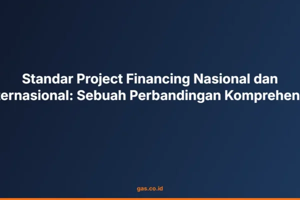 Standar Project Financing Nasional dan Internasional: Sebuah Perbandingan Komprehensif