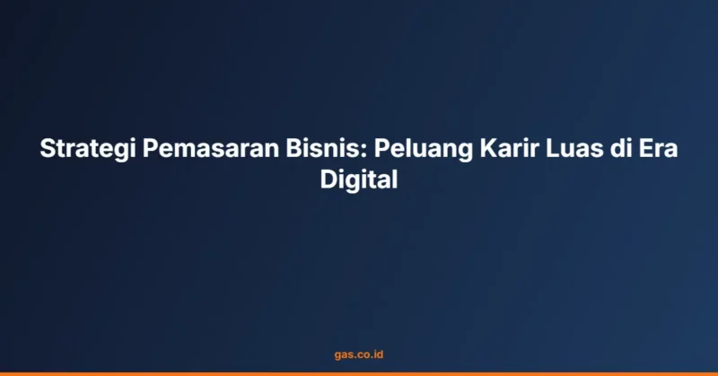 Strategi Pemasaran Bisnis: Peluang Karir Luas di Era Digital