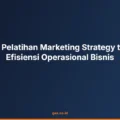 Dampak Pelatihan Marketing Strategy terhadap Efisiensi Operasional Bisnis