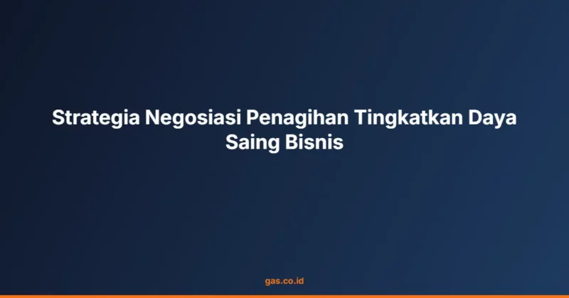 Strategia Negosiasi Penagihan Tingkatkan Daya Saing Bisnis