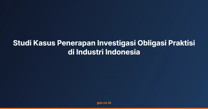 Studi Kasus Penerapan Investigasi Obligasi Praktisi di Industri Indonesia