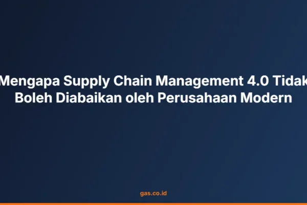 Mengapa Supply Chain Management 4.0 Tidak Boleh Diabaikan oleh Perusahaan Modern