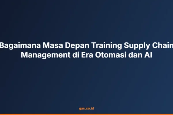 Bagaimana Masa Depan Training Supply Chain Management di Era Otomasi dan AI