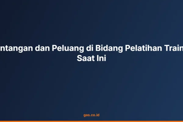 Tantangan dan Peluang di Bidang Pelatihan Trainer Saat Ini