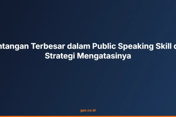 Tantangan Terbesar dalam Public Speaking Skill dan Strategi Mengatasinya