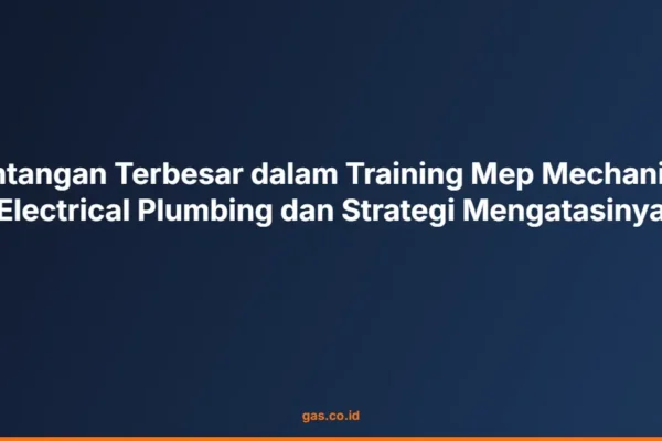 Tantangan Terbesar dalam Training Mep Mechanical Electrical Plumbing dan Strategi Mengatasinya