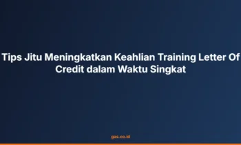 Tingkatkan Keahlian Letter Of Credit