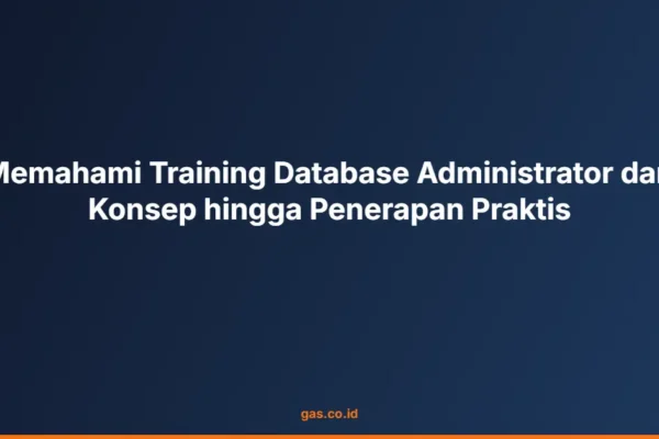 Memahami Training Database Administrator dari Konsep hingga Penerapan Praktis