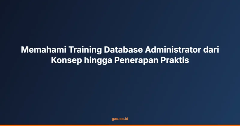 Memahami Training Database Administrator dari Konsep hingga Penerapan Praktis
