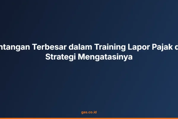 Tantangan Terbesar dalam Training Lapor Pajak dan Strategi Mengatasinya