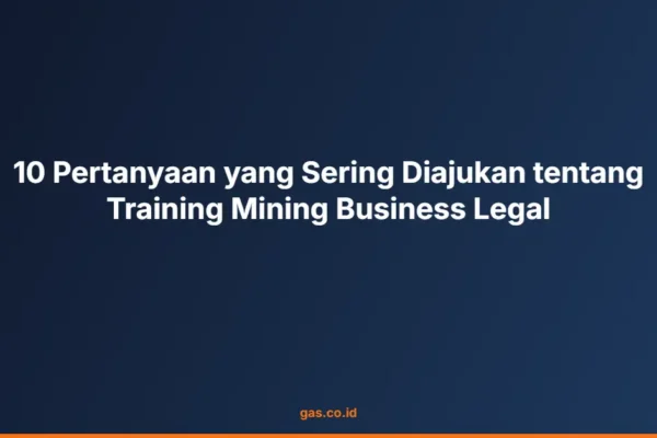 10 Pertanyaan yang Sering Diajukan tentang Training Mining Business Legal