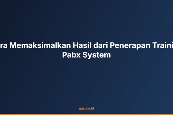 Cara Memaksimalkan Hasil dari Penerapan Training Pabx System