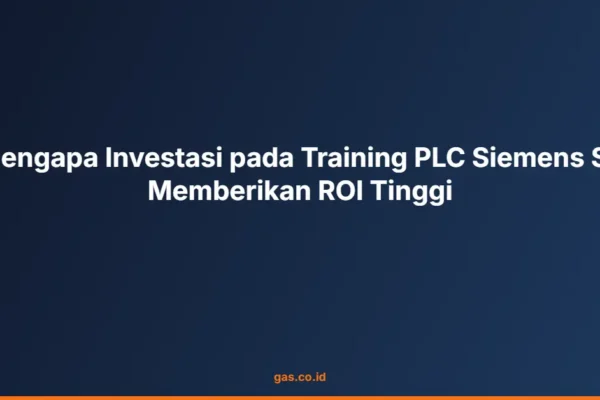 Mengapa Investasi pada Training PLC Siemens S7 Memberikan ROI Tinggi