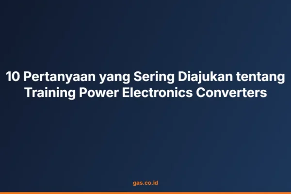 10 Pertanyaan yang Sering Diajukan tentang Training Power Electronics Converters