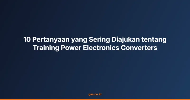 10 Pertanyaan yang Sering Diajukan tentang Training Power Electronics Converters