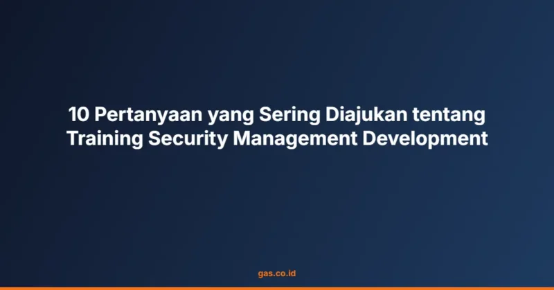10 Pertanyaan yang Sering Diajukan tentang Training Security Management Development