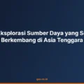 Tren Eksplorasi Sumber Daya yang Sedang Berkembang di Asia Tenggara