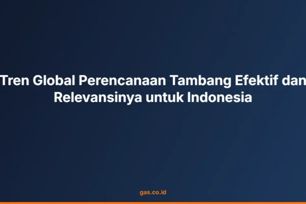 Tren Global Perencanaan Tambang Efektif dan Relevansinya untuk Indonesia