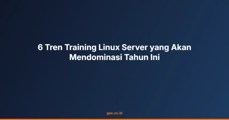 6 Tren Training Linux Server yang Akan Mendominasi Tahun Ini
