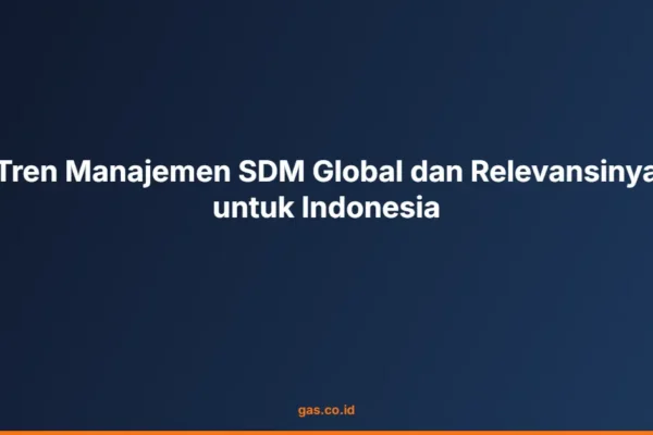 Tren Manajemen SDM Global dan Relevansinya untuk Indonesia