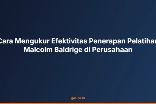 Cara Mengukur Efektivitas Penerapan Pelatihan Malcolm Baldrige di Perusahaan